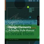 Design Elements: A Graphic Style Manual: Understanding the Rules And Knowing When to Break Them