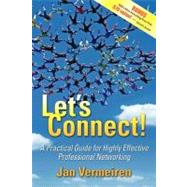 Let's Connect: A Practical Guide for Highly Effective Professional Networking