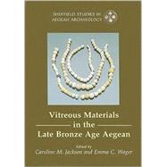Vitreous Material in the Late Bronze Age Aegean: A Window to the East Mediterranean World
