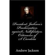 President Jackson's Proclamation Against Nullification Ordinance of S. Carolina