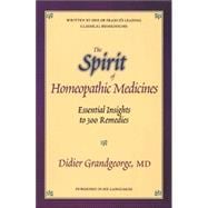 The Spirit of Homeopathic Medicines Essential Insights to 300 Remedies