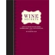 Wine Secrets Advice from Winemakers, Sommeliers, and Connoisseurs