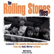 The Rolling Stones Files: Exclusive! 400 Recently Discovered Photographs from the Daily Mirror Archive!