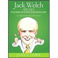 Jack Welch Speaks : Wit and Wisdom from the World's Greatest Business Leader