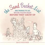 The Sand Bucket List 366 Things to Do With Your Kids Before They Grow Up
