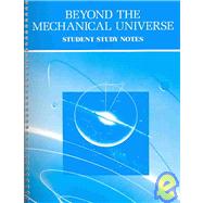 Beyond the Mechanical Universe : Student Study Notes
