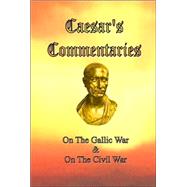 Caesar's Commentaries: On the Gallic War And on the Civil War