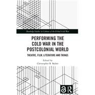 Performing the Cold War in the Postcolonial World