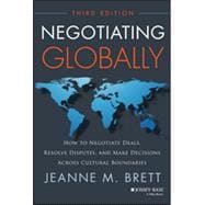 Negotiating Globally How to Negotiate Deals, Resolve Disputes, and Make Decisions Across Cultural Boundaries