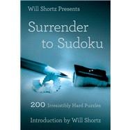 Will Shortz Presents Surrender to Sudoku 200 Irresistibly Hard Puzzles