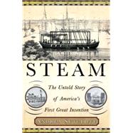 Steam : The Untold Story of America's First Great Invention