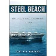 Steel Beach : My Life as a Naval Aircrewman 1972-1976