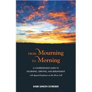 From Mourning to Morning A Comprehensive Guide to Mourning, Grieving, and Bereavement