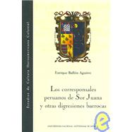 Los corresponsales peruanos de Sor Juana y otras digresiones barrocas/ The Corespondent Perubians Sor Juana and other Barrrocan Digression