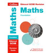 Collins GCSE Revision and Practice - New 2015 Curriculum Edition — Edexcel GCSE Maths Foundation Tier: Revision Guide