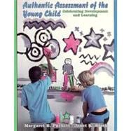 Authentic Assessment of the Young Child : Celebrating Development and Learning