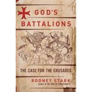 God's Battalions : The Case for the Crusades
