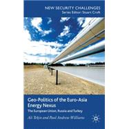 Geo-Politics of the Euro-Asia Energy Nexus The European Union, Russia and Turkey