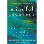 Mindful Recovery : A Spiritual Path to Healing from Addiction