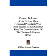 Converts to Rome : A List of over Three Thousand Protestants Who Have Become Roman Catholics since the Commencement of the Nineteenth Century (1884)