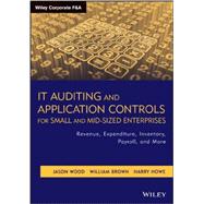 IT Auditing and Application Controls for Small and Mid-Sized Enterprises Revenue, Expenditure, Inventory, Payroll, and More