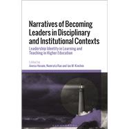 Narratives of Becoming Leaders in Disciplinary and Institutional Contexts