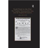 'Gold Tried in the Fire'. The Prophet TheaurauJohn Tany and the English Revolution