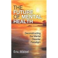 The Future of Mental Health: Deconstructing the Mental Disorder Paradigm