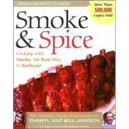 Smoke and Spice : Cooking with Smoke, the Real Way to Barbecue