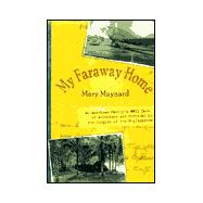 My Faraway Home : An American Family's WWII Tale of Adventure and Survival in the Jungles of the Philippines