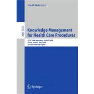 Knowledge Management for Health Care Procedures : ECAI 2008 Workshop K4HelP 2008, Patras, Greece, July 21-22, 2008, Revised Selected Papers