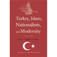 Turkey, Islam, Nationalism, and Modernity : A History