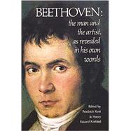 Beethoven The Man and the Artist, As Revealed in His Own Words