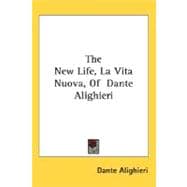 The New Life, La Vita Nuova, of Dante Alighieri