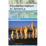 Fundamentalism in America : Millennialism, Identity and Militant Religion