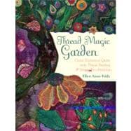 Thread Magic Garden Create Enchanted Quilts with Thread Painting & Pattern-Free Appliqué