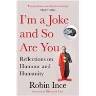 I'm a Joke and So Are You Reflections on Humour and Humanity