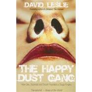 The Happy Dust Gang; How Sex, Scandal and Deceit Founded a Drugs Empire