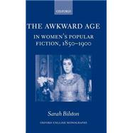 The Awkward Age in Women's Popular Fiction, 1850-1900 Girls and the Transition to Womanhood