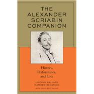 The Alexander Scriabin Companion History, Performance, and Lore