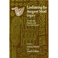 Confronting the Margaret Mead Legacy: Scholarship, Empire and the South Pacific