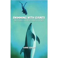 Swimming With Giants: My Encounters With Whales, Dolphins, and Seals