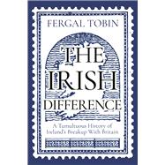 The Irish Difference A Tumultuous History of Ireland's Breakup with Britain