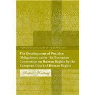 The Development of Positive Obligations Under the European Convention on Human Rights by the European Court of Human Rights