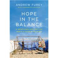 Hope in the Balance A Newfoundland Doctor Meets a World in Crisis