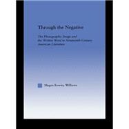 Through the Negative: The Photographic Image and the Written Word in Nineteenth-Century American Literature