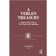 A Veblen Treasury: From Leisure Class to War, Peace and Capitalism: From Leisure Class to War, Peace and Capitalism