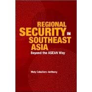 Regional Security in Southeast Asia : Beyond the ASEAN Way