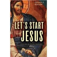 Let's Start with Jesus : A New Way of Doing Theology