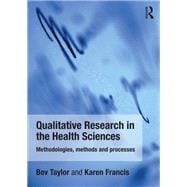 Qualitative Research in the Health Sciences: Methodologies, Methods and Processes